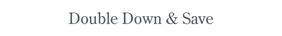 Double Down & Save
