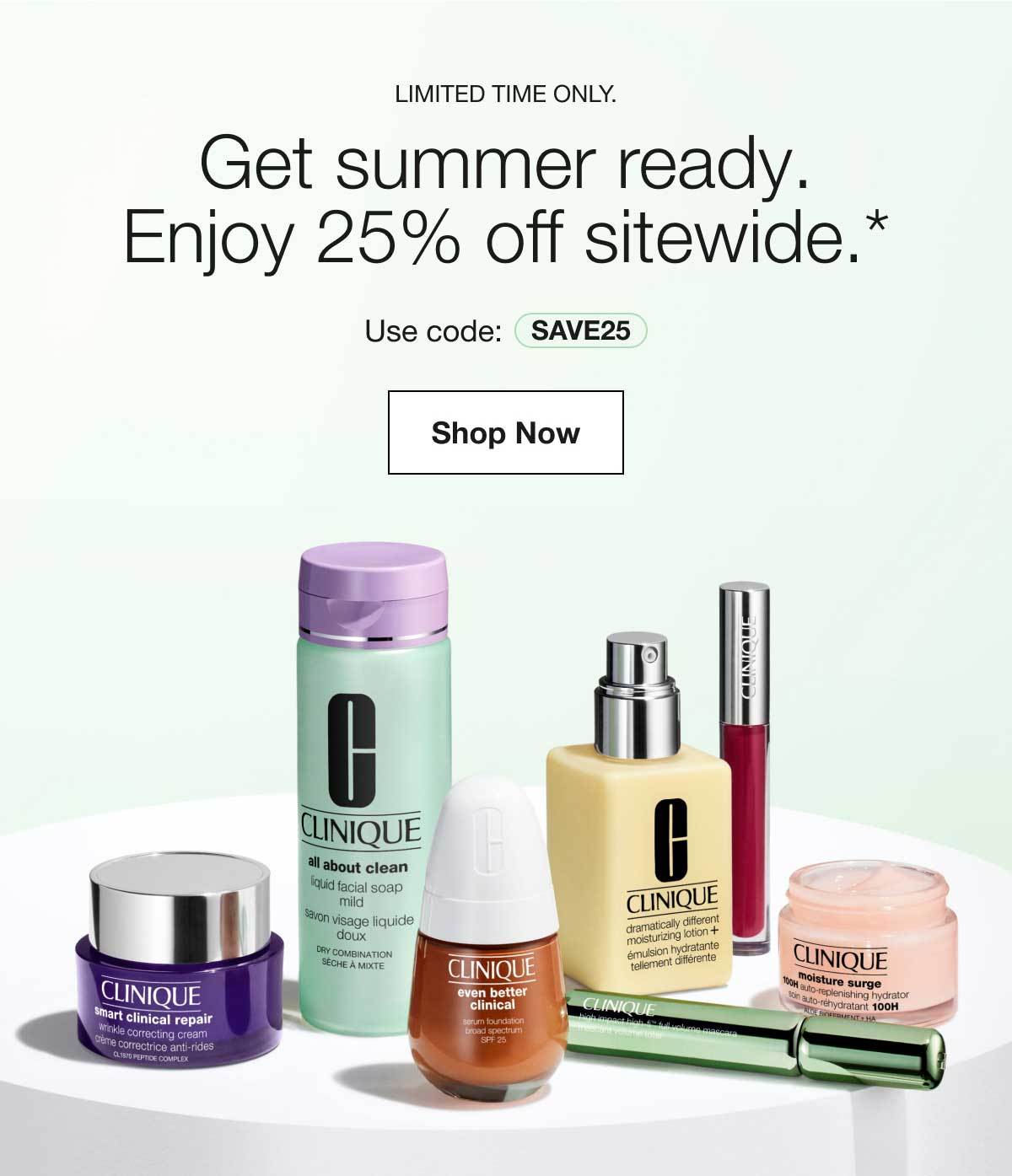 Limited time only. | Get summer ready. Enjoy 25% off sitewide.* | Use code: SAVE25 | Shop Now