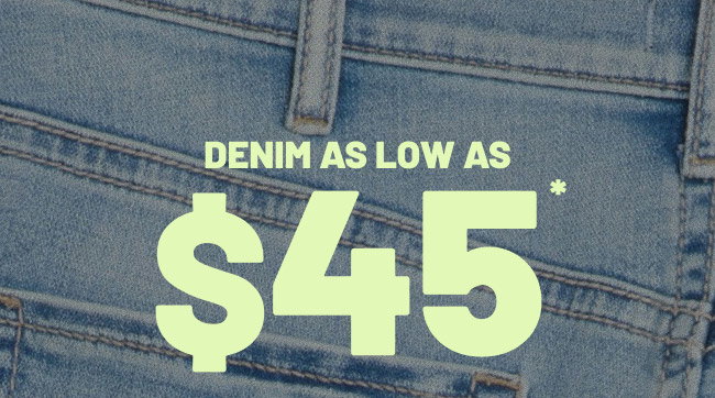 Denim as low as $45