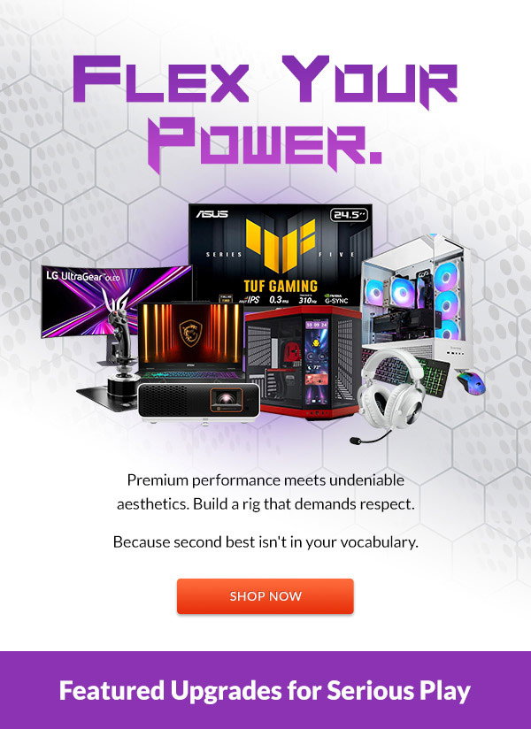 Flex Your Power. | Build a rig that demands respect. | Shop Now