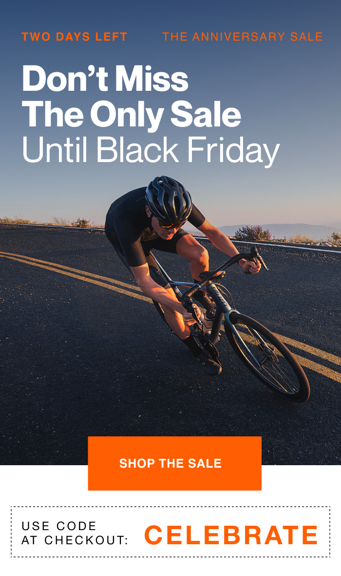 Two days left. Don't miss the only sale until Black Friday. Use code celebrate at checkout. Shop the sale.