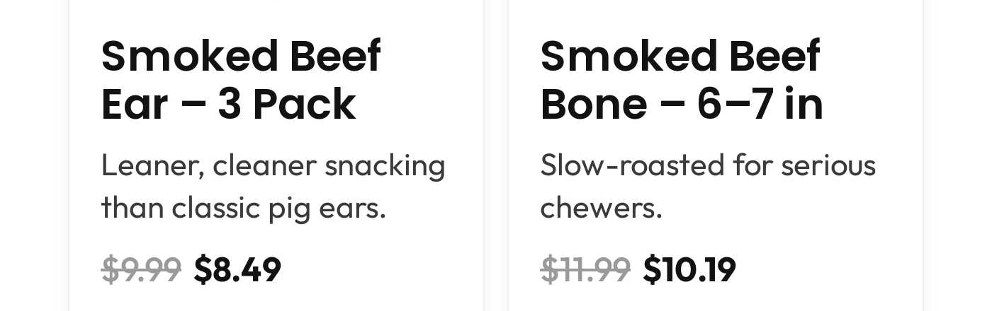 Smoked Beef Ear - 3 Pack, $8.49. Smoked Beef Bone - 6-7 in, $10.19.