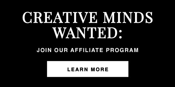 CREATIVE MINDS WANTED: JOIN OUR AFFILIATE PROGRAM