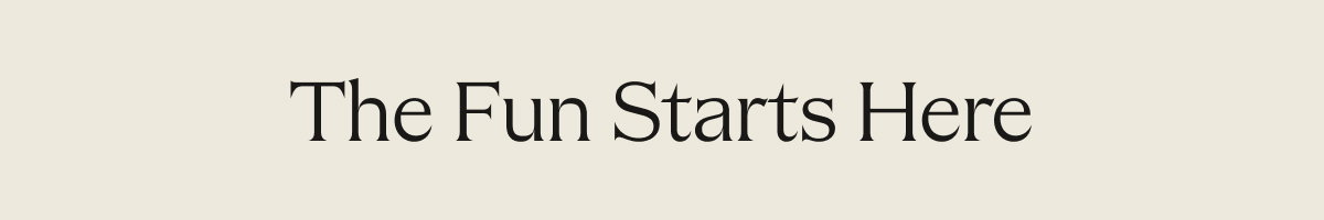 The Fun Starts Here