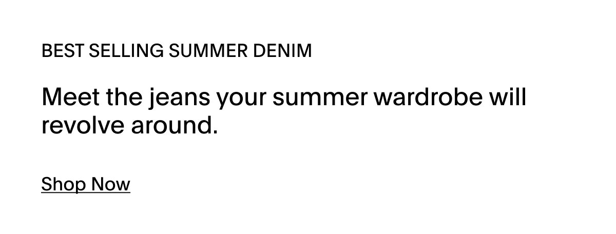 SHOP BESTSELLING SUMMER DENIM