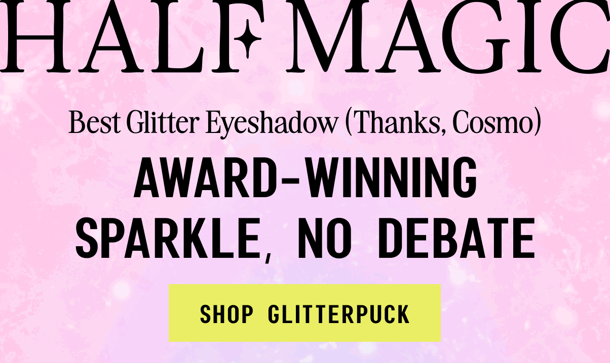 Best Glitter Eyeshadow (Thanks, Cosmo) Award-winning sparkle, no debate [Click here to Shop Glitterpuck]