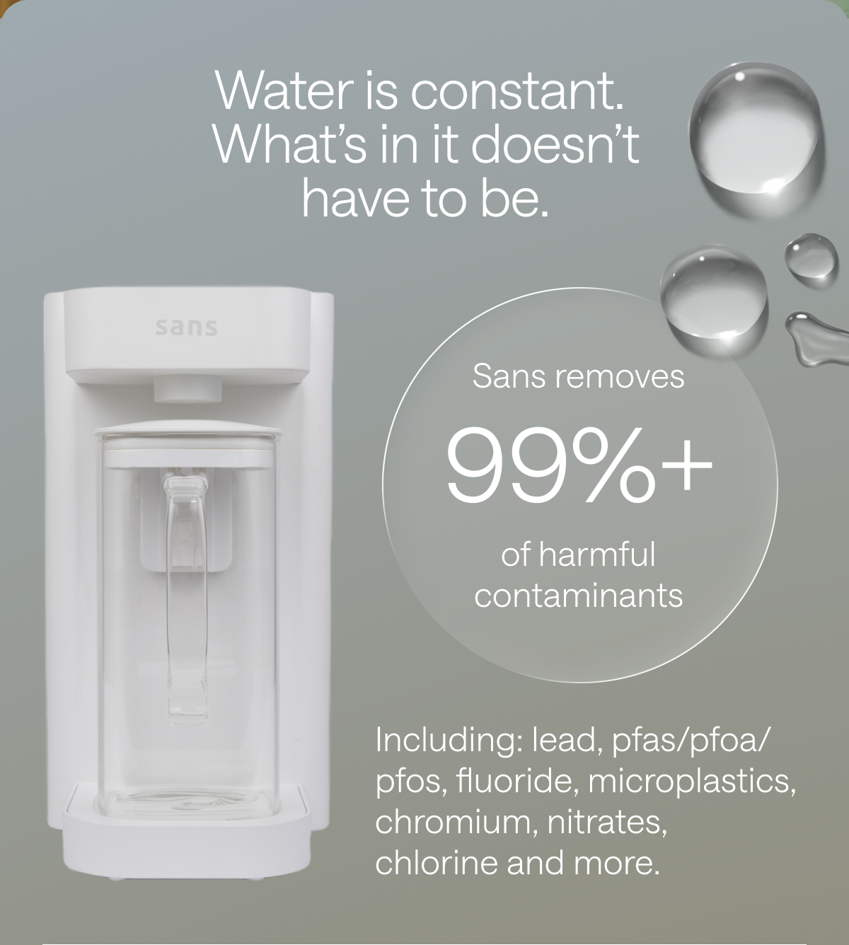 Water is constant. What's in it doesn't have to be.