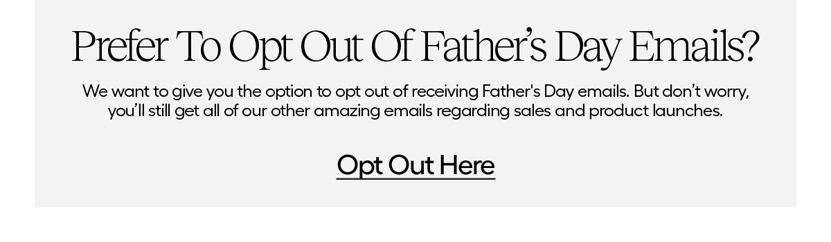 Opt out of future Father's Day Emails here.