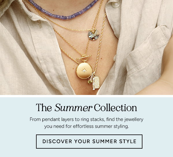 The Summer Collection. From pendant layers to ring stacks, find the jewellery you need for effortless summer styling. Discover your summer style.