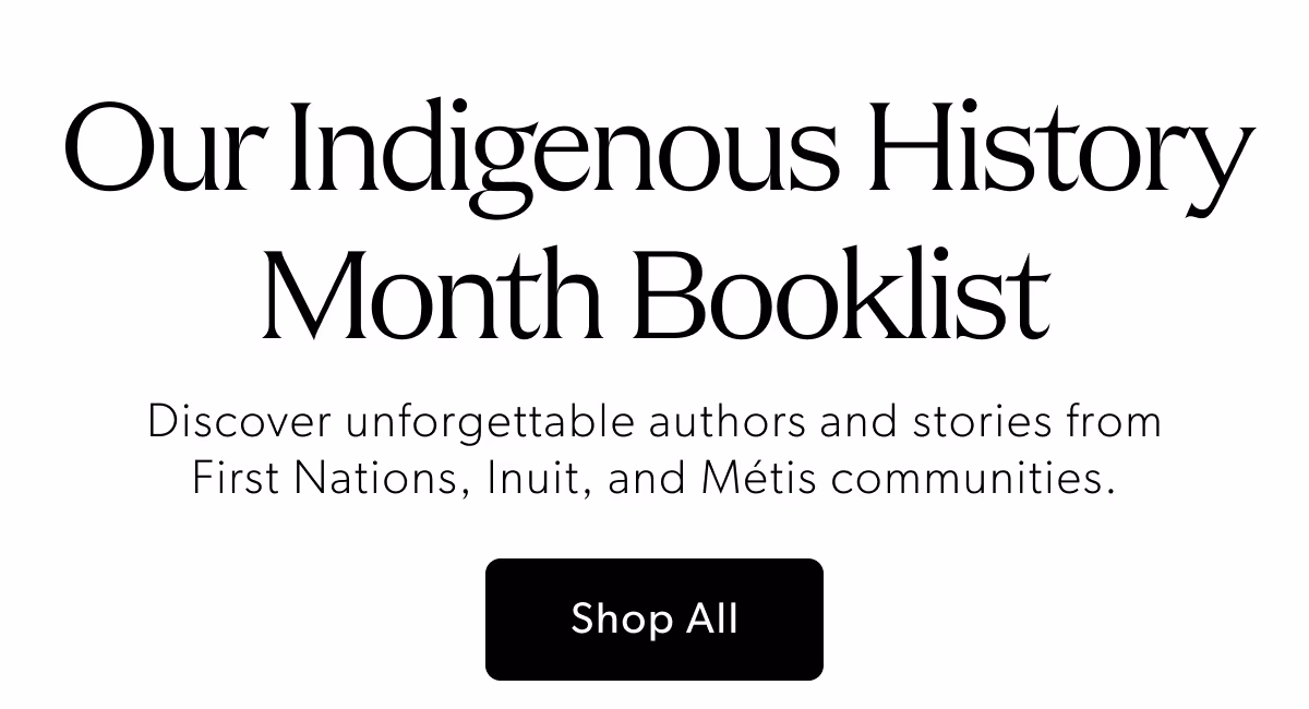 Our Indigenous History Month Booklist | Discover unforgettable authors and stories from First Nations, Inuit, and Métis communities.