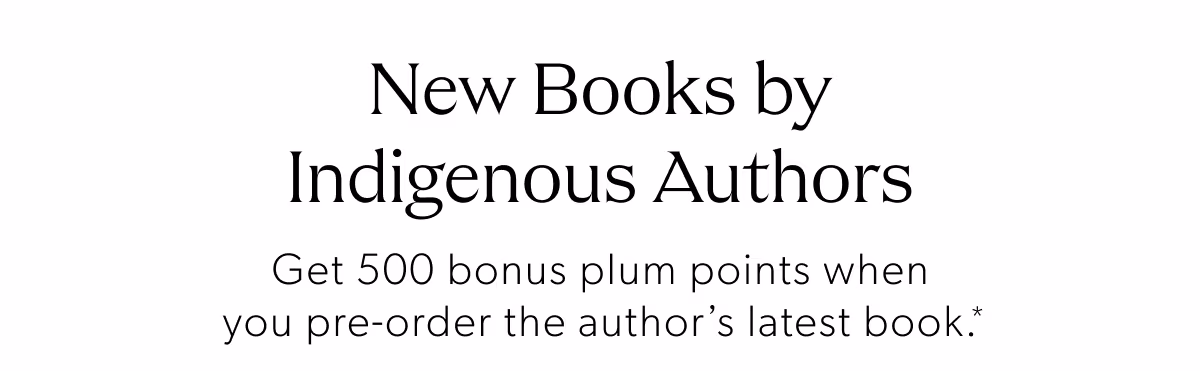 New Books by Indigenous Authors | Get 500 bonus plum points when you pre-order the author's latest book.