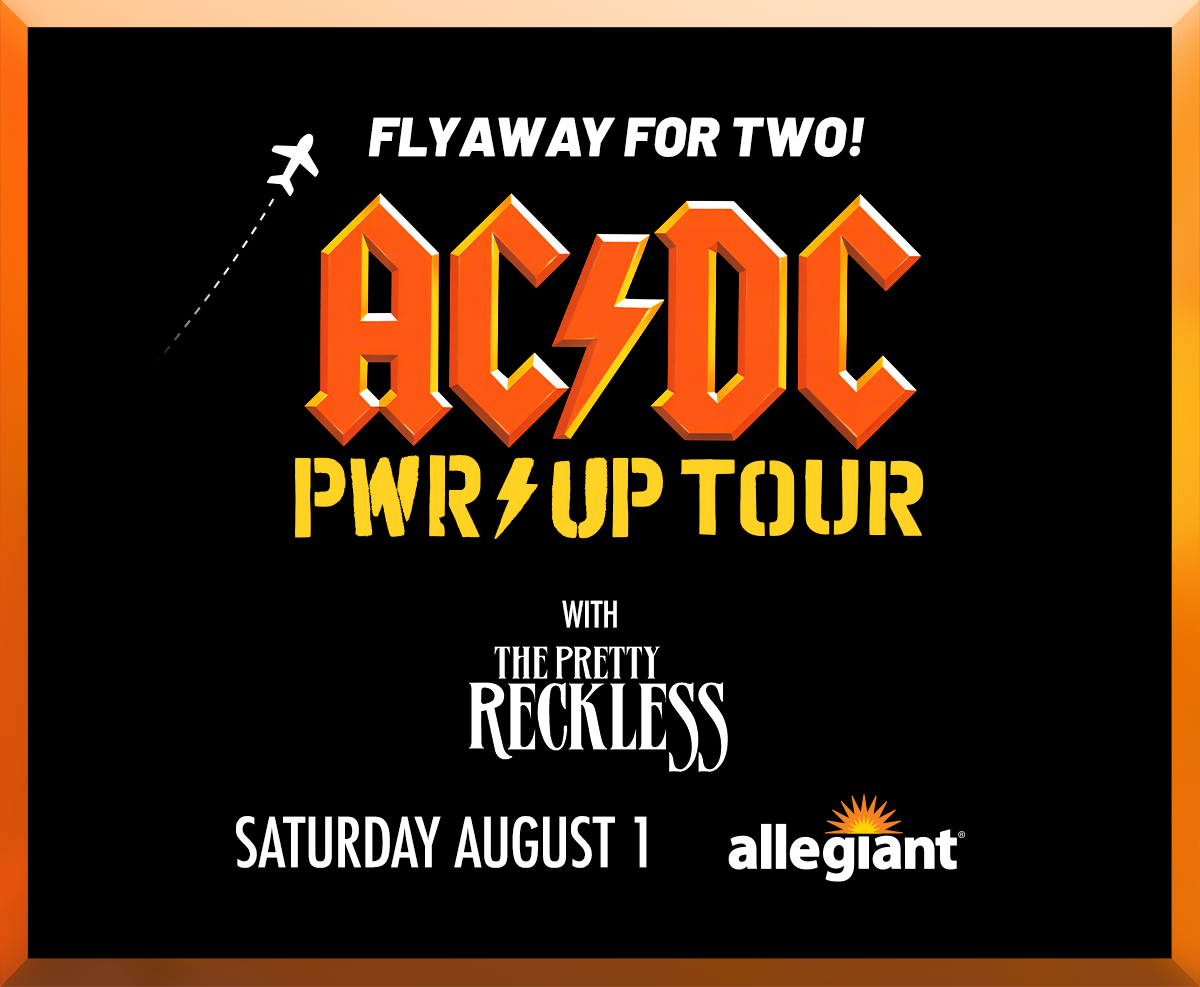 FLYAWAY FOR TWO! AC⚡DC PWR⚡UP TOUR WITH THE PRETTY RECKLESS SATURDAY AUGUST 1 allegiant®
