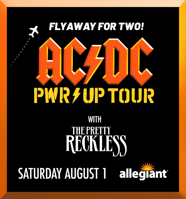 FLYAWAY FOR TWO! AC⚡DC PWR⚡UP TOUR WITH THE PRETTY RECKLESS SATURDAY AUGUST 1 allegiant®