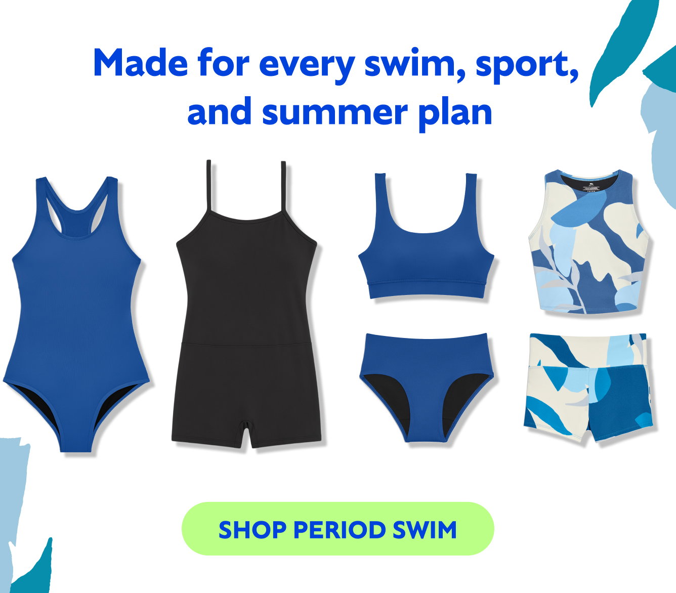 Made for every swim, sport, and summer plan  NEW Kt Period Swim Full Coverage Romper Period Sport One-Piece Scoop Bikini Top  Racerback Tankini Top  Period Full-Coverage Bikini Bottom  Period Swim Short 