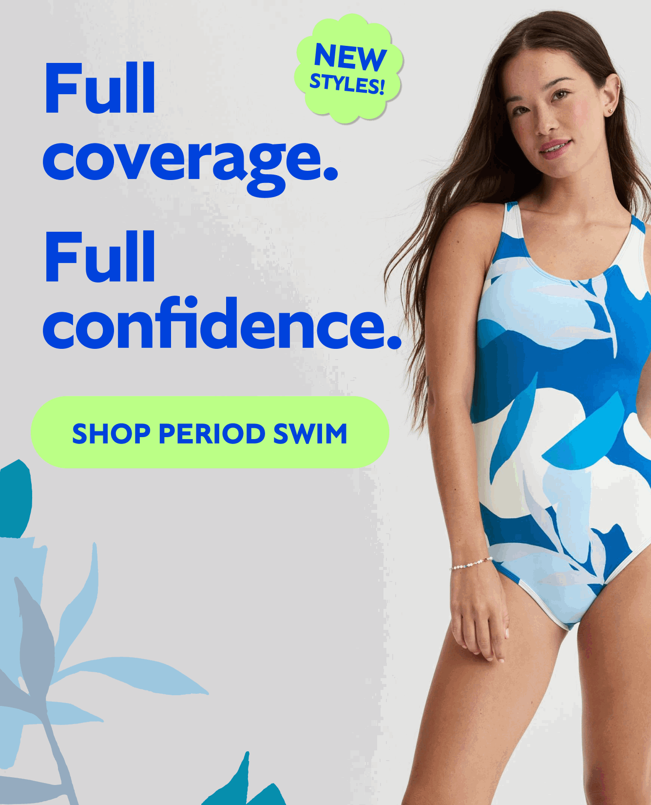 Full coverage. Full confidence. SHOP PERIOD SWIM