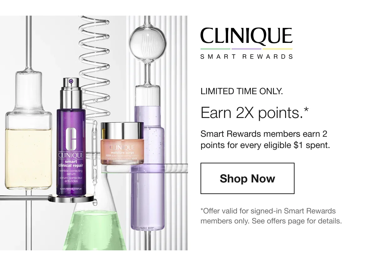 Limited time only. | Earn 2X points.* | Smart Rewards members earn 2 points for every eligible $1 spent. | Shop Now | *Offer valid for signed-in Smart Rewards members only. See offers page for details.