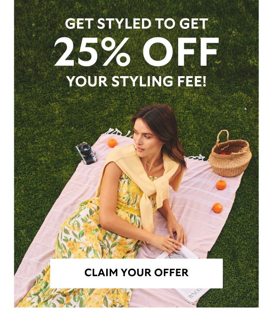 Get styled to get 25 percent off your styling fee.