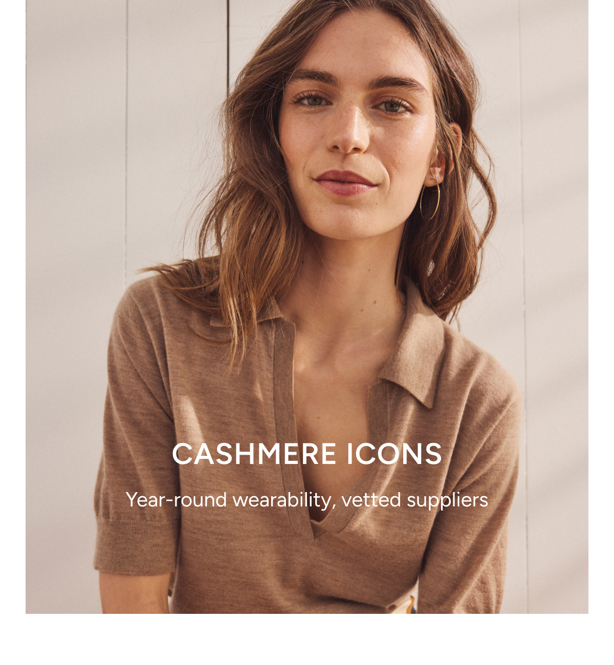 cashmere icons. year-round wearability, vetted suppliers