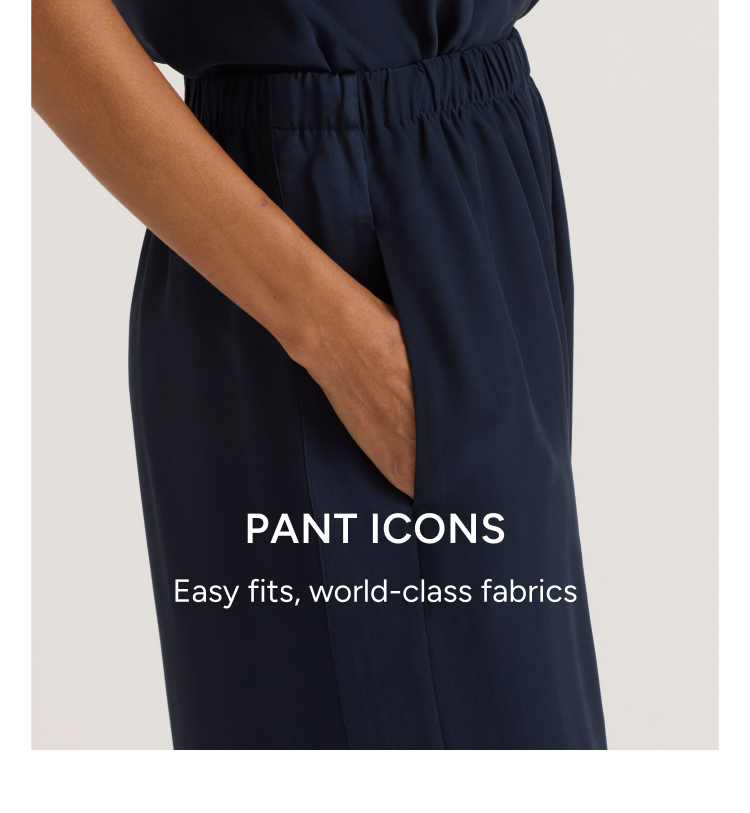 pant icons. east fits, world-class fabrics
