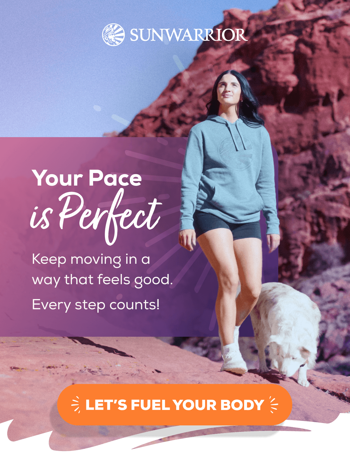 Your Pace is Perfect Keep moving in a way that feels good. Every step counts!   LET’S FUEL YOUR BODY