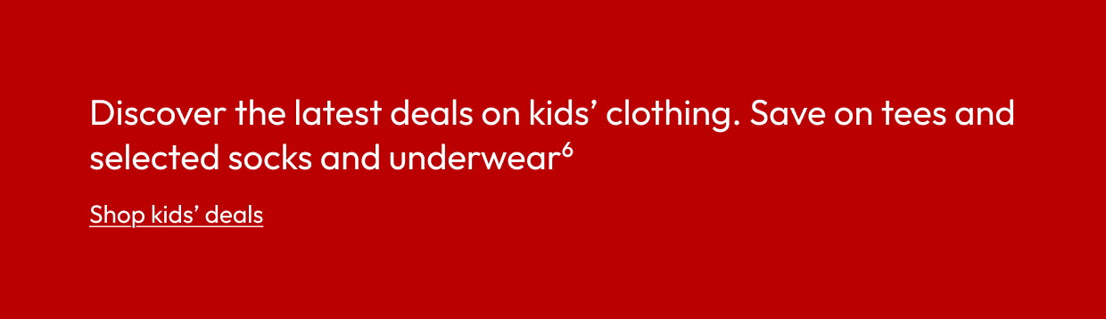 Discover the latest deals on kids’ clothing. Save on tees and selected socks and underwear