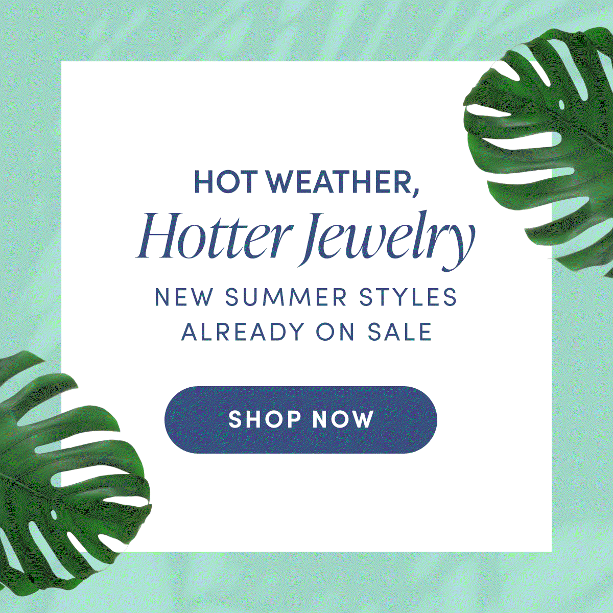 Hot weather, hotter jewelry | New summer styles already on sale