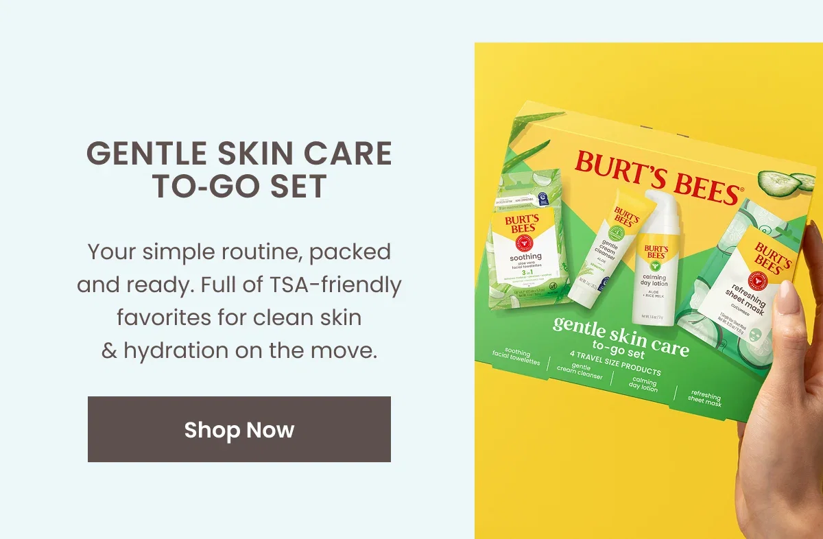 Gentle Skin Care To-Go Set. Your simple routine, packed and ready. Full of TSA-friendly favorites for clean skin & hydration on the move. Button: Shop Now