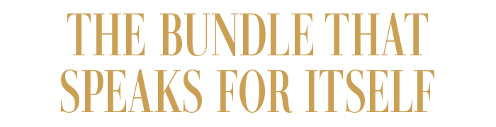 THE BUNDLE THAT SPEAKS FOR ITSELF