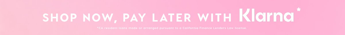 SHOP NOW, PAY LATER WITH KLARNA*