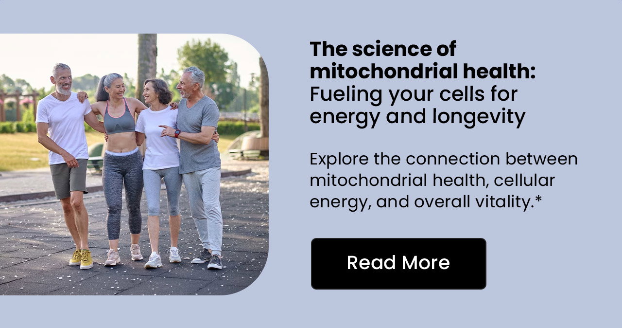 The Science of Mitochondrial Health: Fueling Your Cells for Energy and Longevity. Explore the connection between mitochondrial health, cellular energy, and overall vitality.* Read More.