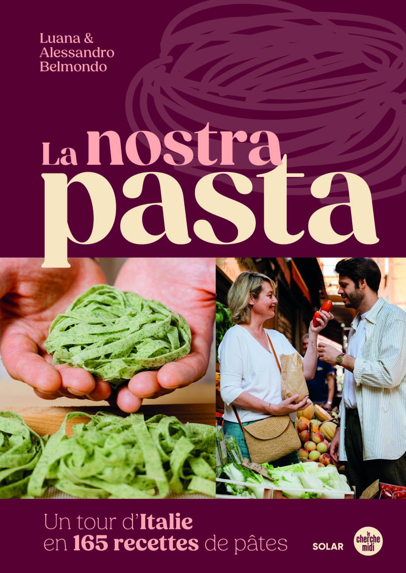 LA NOSTRA PASTA: un tour d'Italie en 165 recettes de pâtes