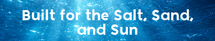 Built for the Salt, Sand, and Sun