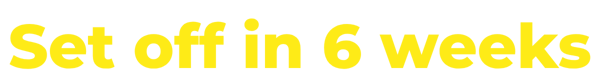 Bold yellow text on a black background stating "Set off in 6 weeks."