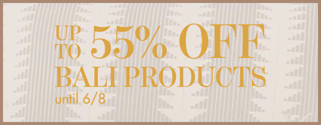 enjoy up to 55% off all Bali products