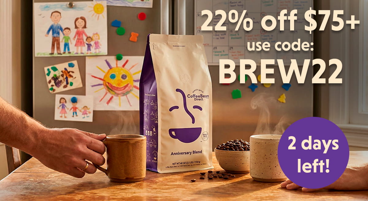 2 days left to get 22% off orders of $75 or more to celebrate Coffee Bean Direct's 22nd anniversary