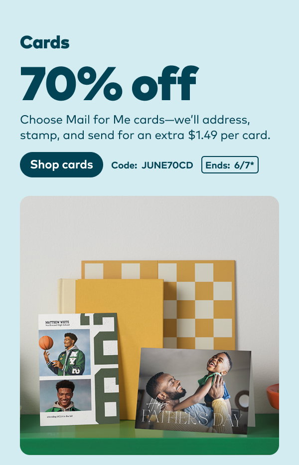 70% off cards. Code: JUNE70CD. Ends: 6/7. Shop cards.