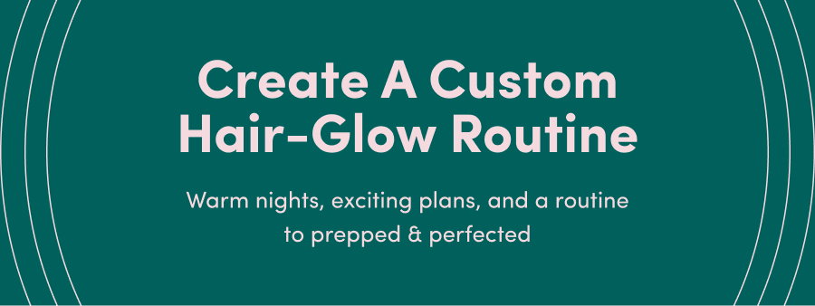 Create A Custom Hair-Glow Routine