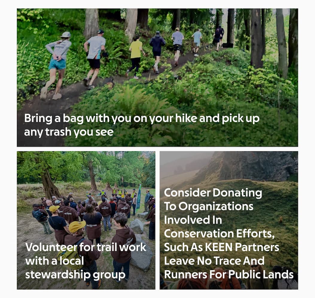 Bring a bag with you on your hike and pick up any trash you see. Volunteer for trail work with a local stewardship group. Consi
