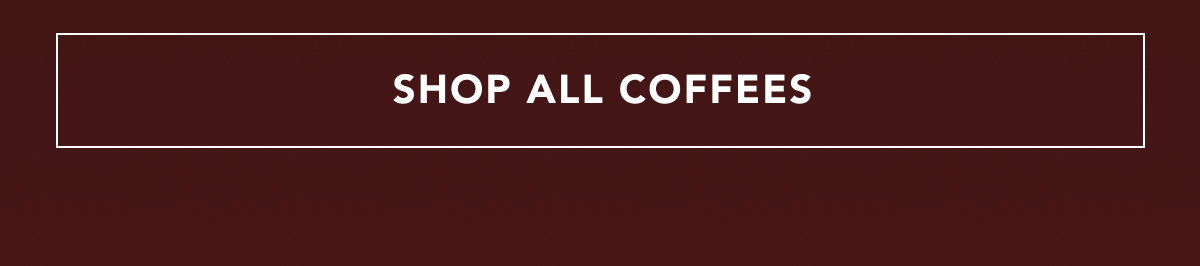 SHOP ALL COFFEES