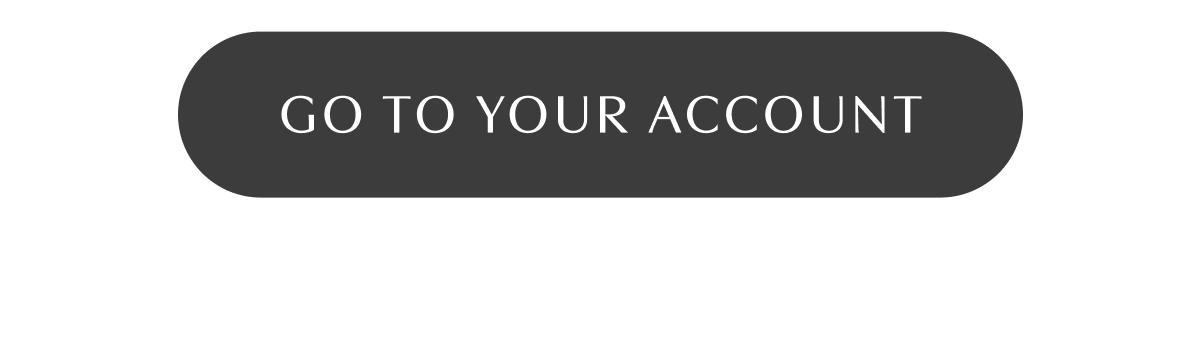 GO TO YOUR ACCOUNT