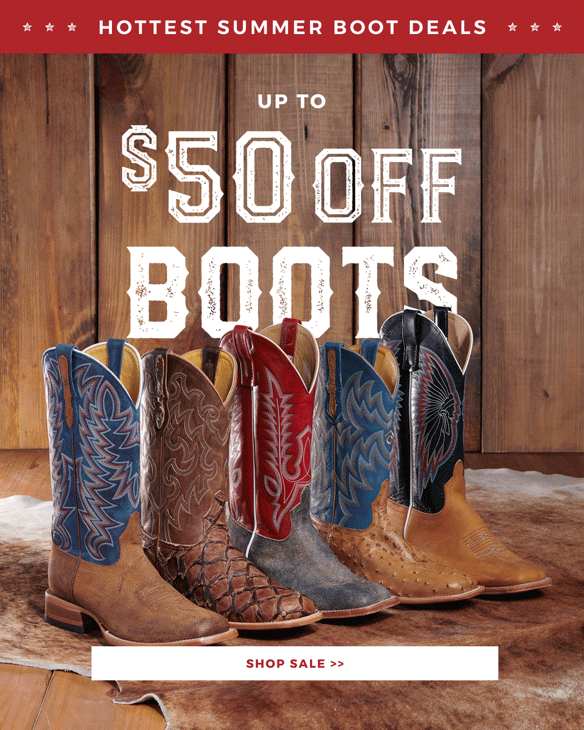 UP TO $50 OFF BOOTS | SHOP SALE >>