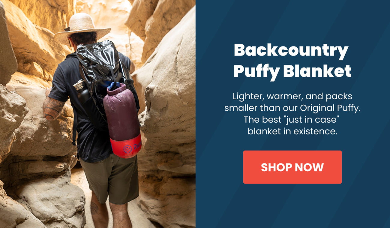 Backcountry Puffy is lighter, warmer, and packs smaller than the Original Puffy Blanket.