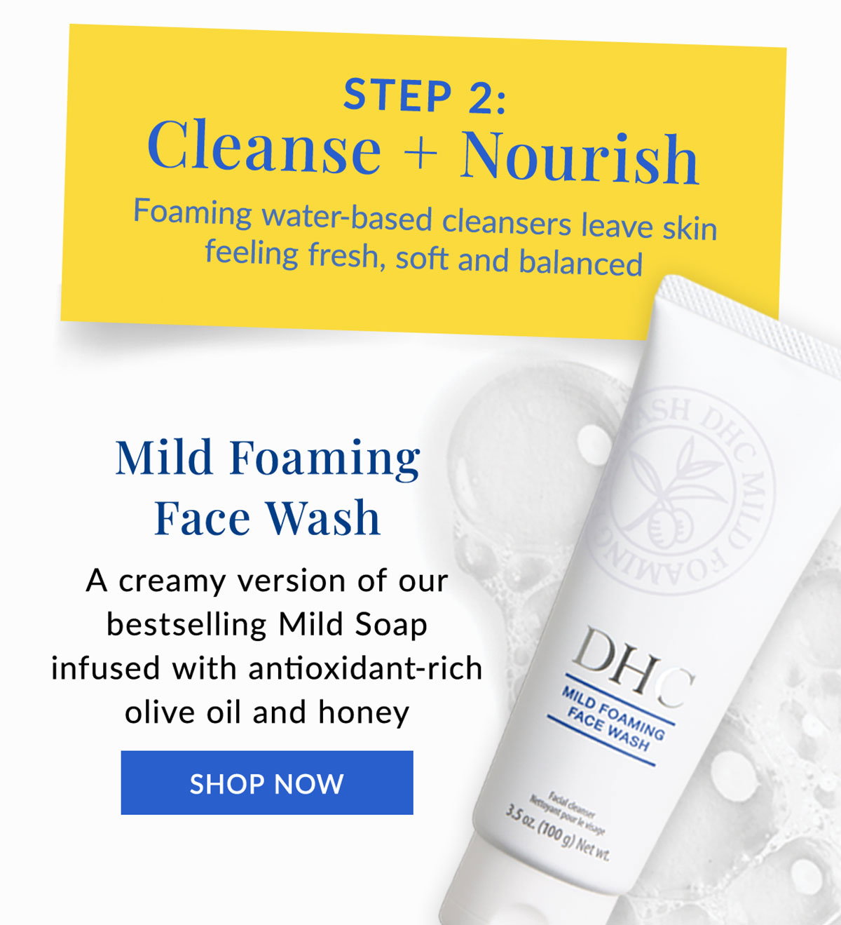 Step 2: Cleanse and nourish skin with Mild Foaming Face Wash