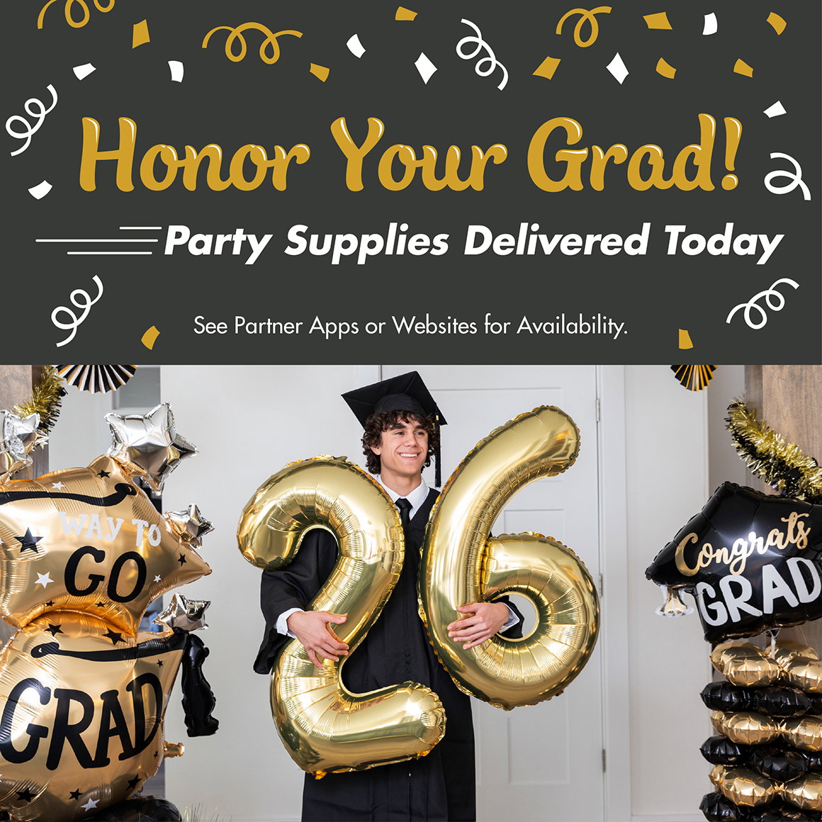 Honor Your Grad! Party Supplies Delivered Today. See partner apps or websites for availability.