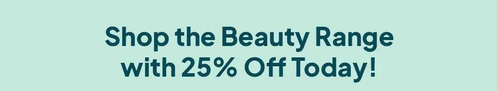 Shop the beauty range with 25% off today