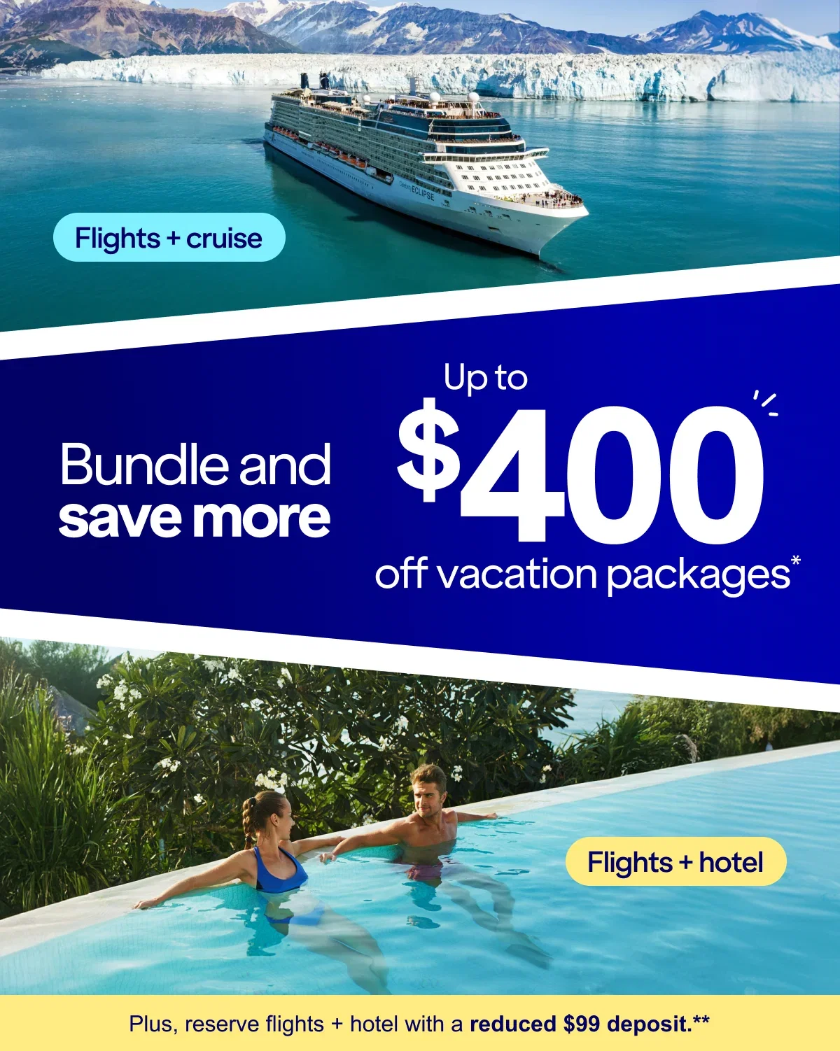 Flights + cruise bundle and save more: Up to $400 off vacation packages* Flights + hotel. Click here to learn more.