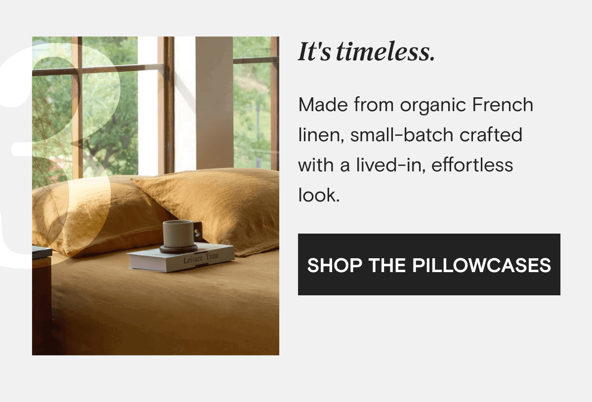 It's timeless. Made from organic French linen, small-batch crafted with a lived-in, effortless look. | SHOP THE PILLOWCASES