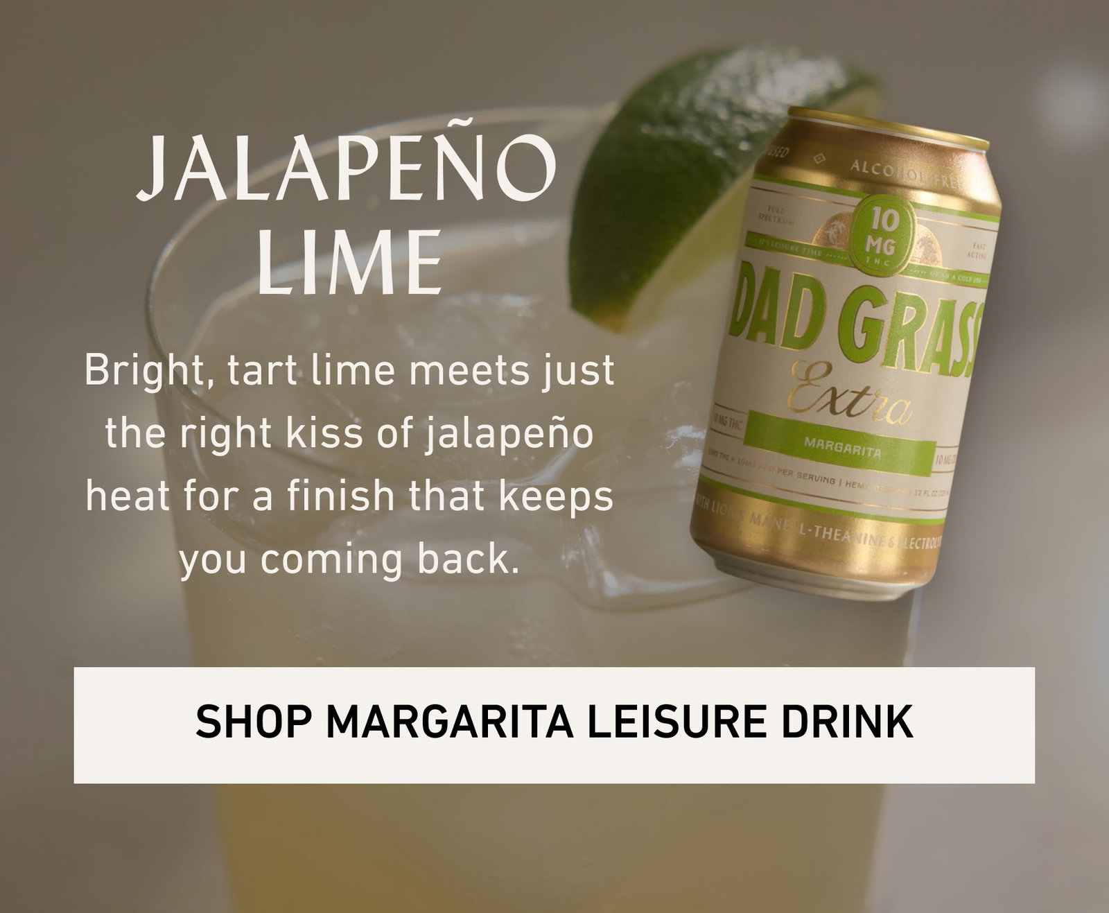 JALAPEÑO LIME Bright, tart lime meets just the right kiss of jalapeño heat for a finish that keeps you coming back.