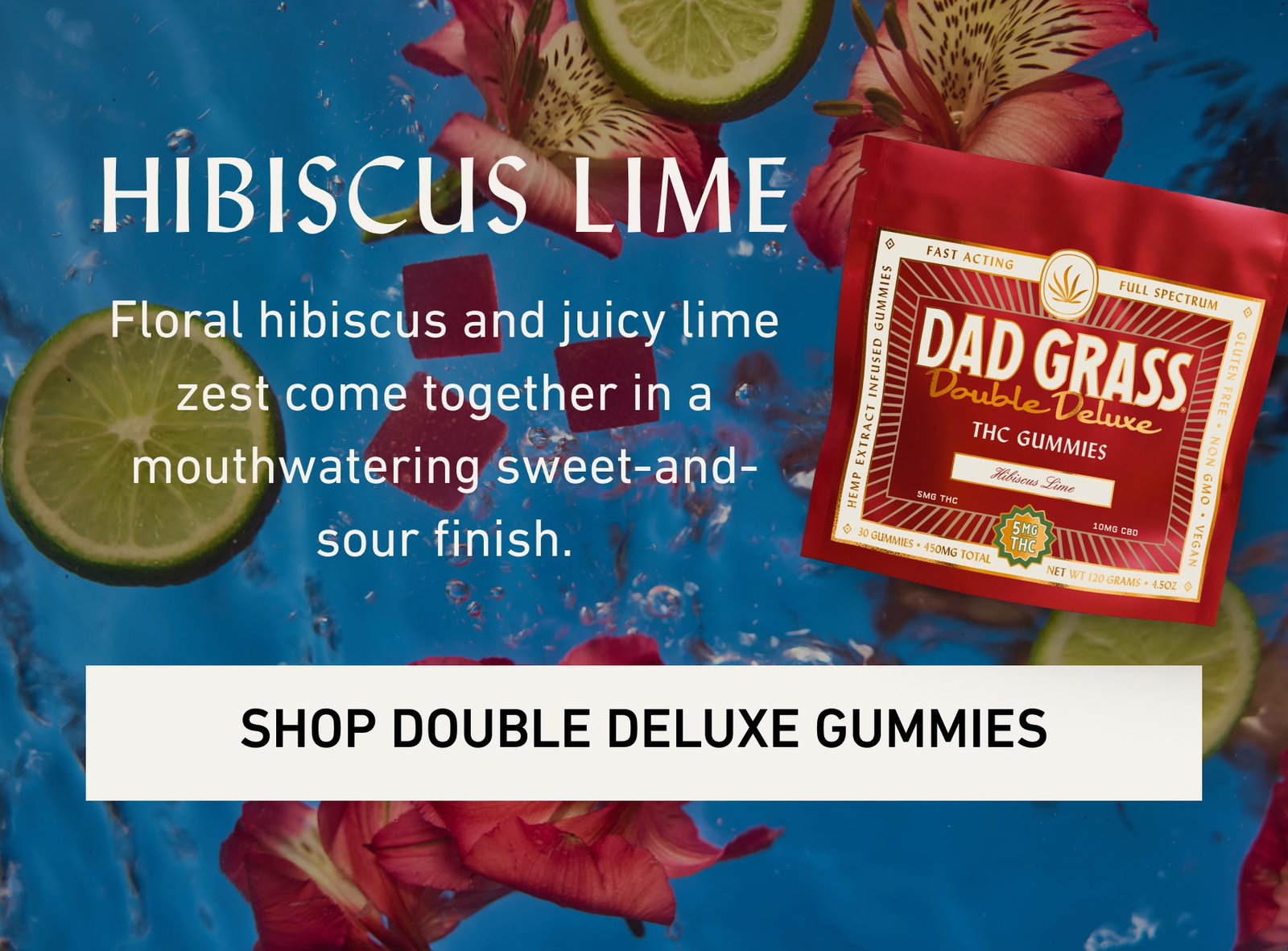 HIBISCUS LIME Floral hibiscus and juicy lime zest come together in a mouthwatering sweet-and-sour finish.