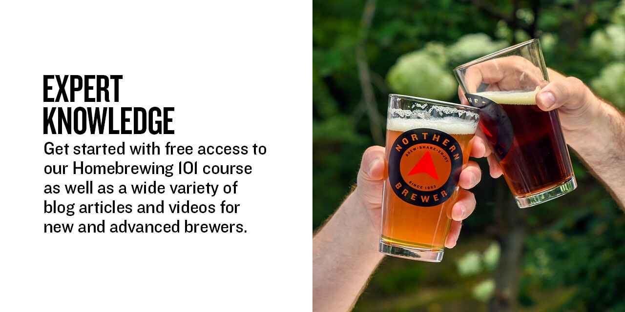 Expert Knowledge Get started with free access to our Homebrewing 101 course as well as a wide variety of blog articles and videos for new and advanced brewers.